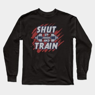Shut Up And Train Long Sleeve T-Shirt